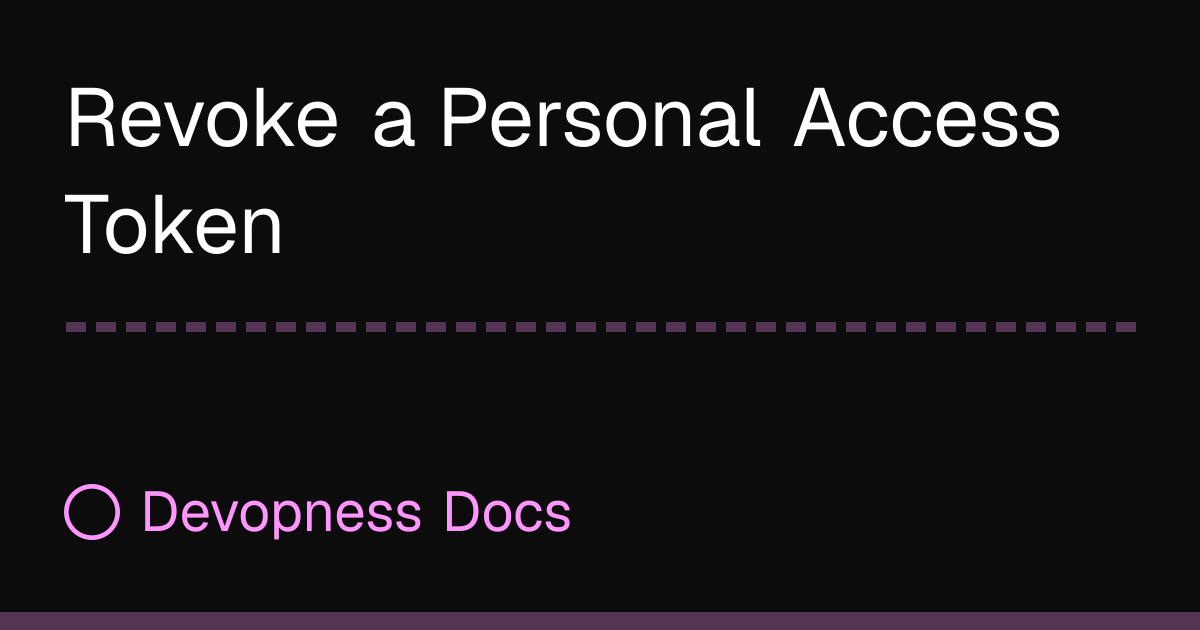 Revoke a Personal Access Token | Devopness Docs