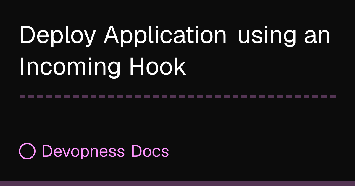 Deploy Application using an Incoming Hook | Devopness Docs