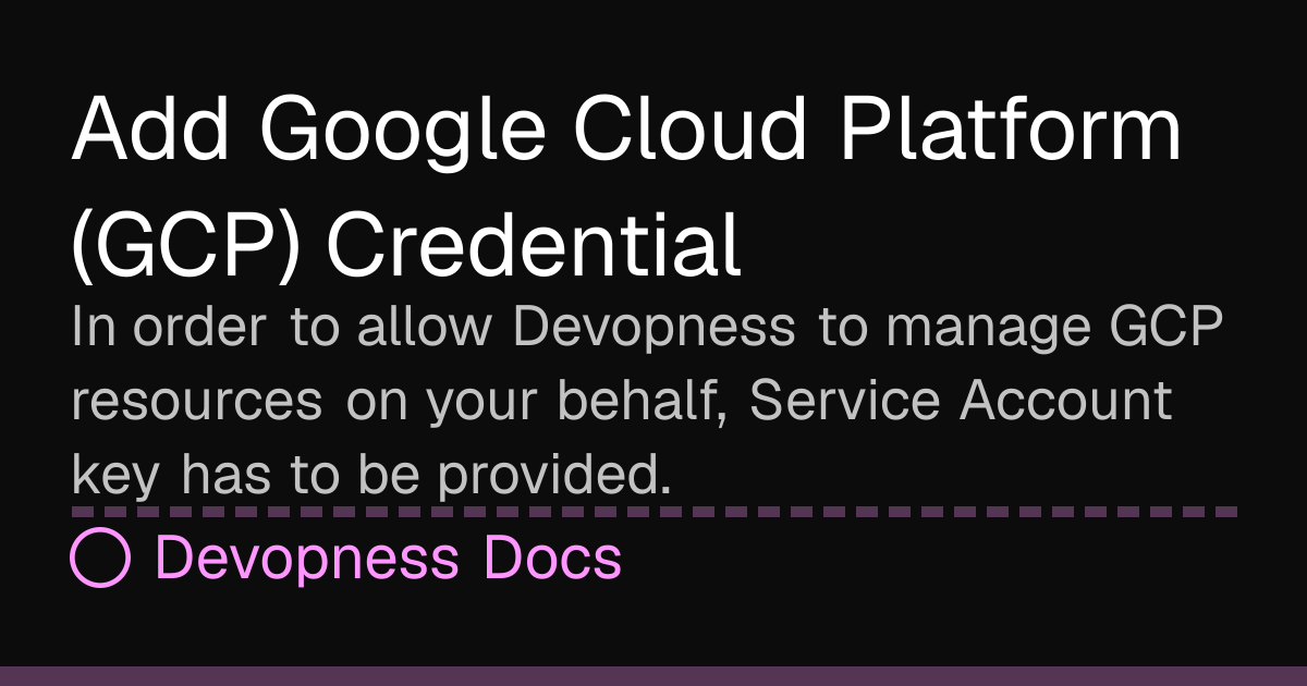Add Google Cloud Platform (GCP) Credential | Devopness Docs