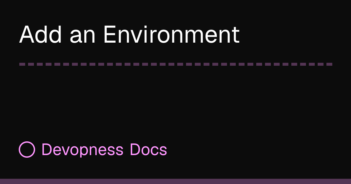 Add an Environment | Devopness Docs