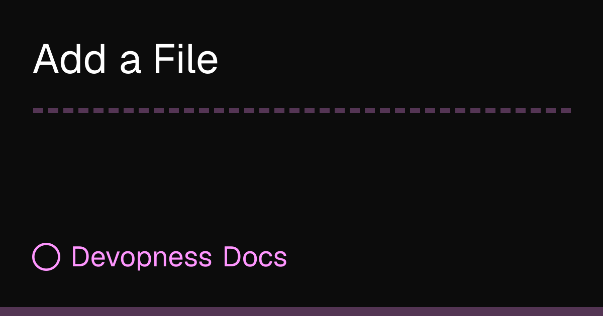Add a File | Devopness Docs