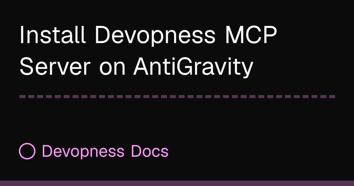 Install Devopness MCP Server on AntiGravity | Devopness Docs