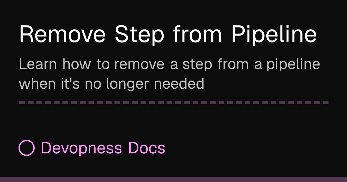 Remove Step from Pipeline | Devopness Docs